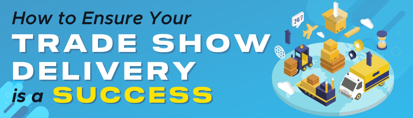 How to Ensure Your Trade Show Delivery is a Success