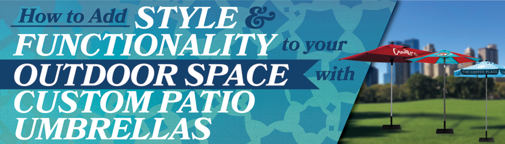 How to Add Style and Functionality to Your Outdoor Space with Custom Patio Umbrellas