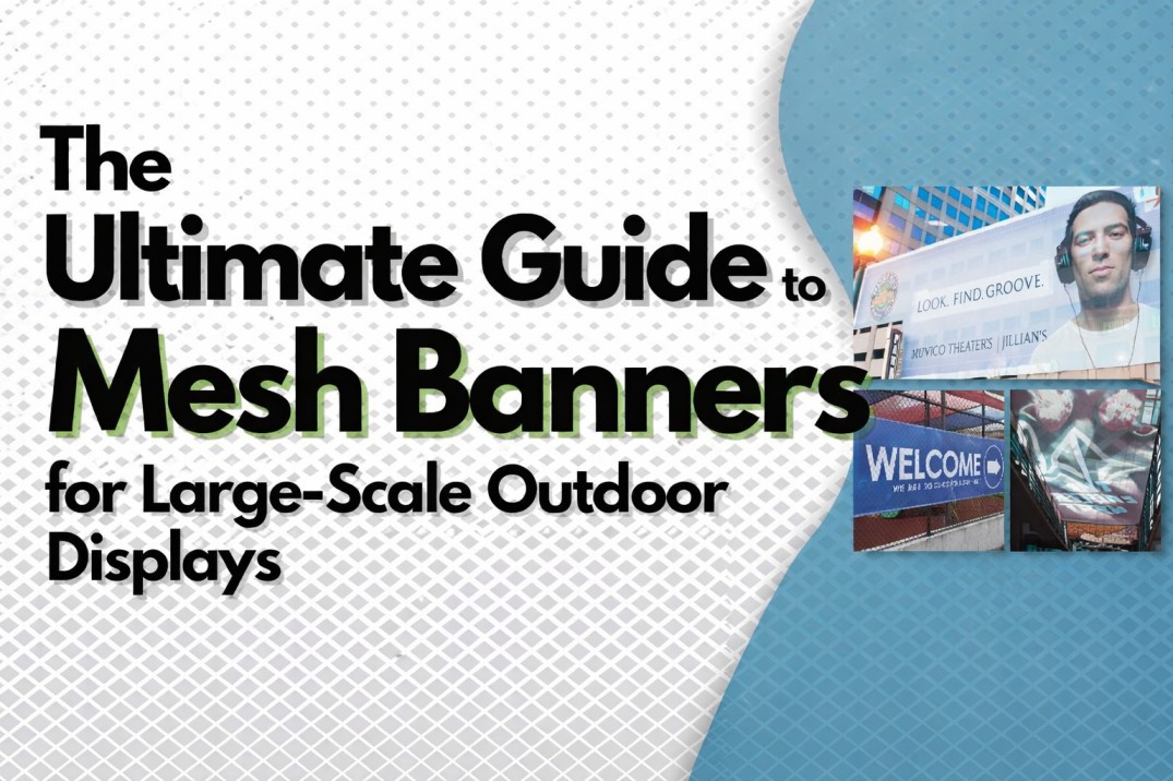 The Ultimate Guide to Mesh Banners for Large-Scale Outdoor Displays