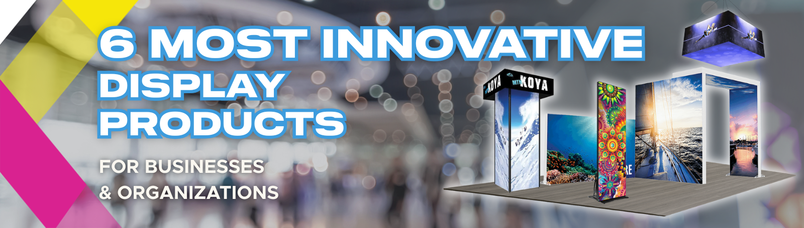 6 Most Innovative Display Products Businesses & Organizations Are Choosing Today